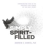 Simply Spirit-Filled by  Andrew K. Gabriel PhD audiobook