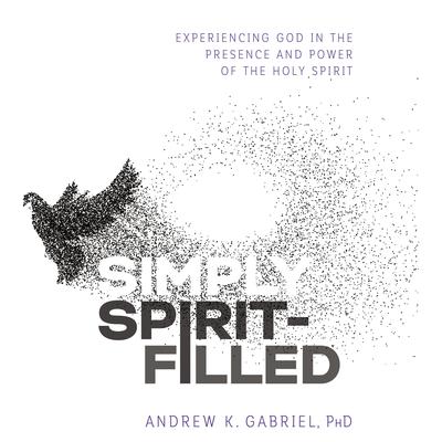 Simply Spirit-Filled by Andrew K. Gabriel audiobook