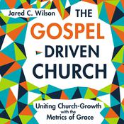 The Gospel-Driven Church by  Jared C. Wilson audiobook