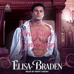 Anything but a Gentleman by Elisa Braden audiobook
