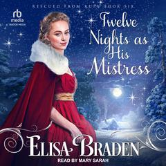 Twelve Nights as His Mistress by Elisa Braden audiobook