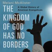 The Kingdom of God Has No Borders by  Melani McAlister audiobook