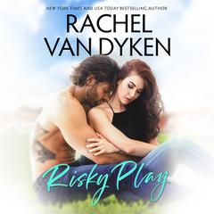 Risky Play by Rachel Van Dyken audiobook