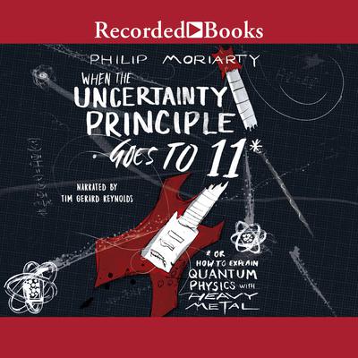 When the Uncertainty Principle Goes to 11 by Philip Moriarty audiobook