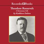 Theodore Roosevelt by  Kathleen Dalton audiobook