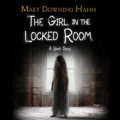 The Girl in the Locked Room by Mary Downing Hahn audiobook