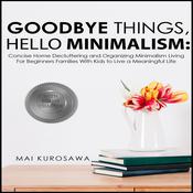 Goodbye Things, Hello Minimalism!  by  Mai Kurosawa audiobook