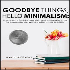 Goodbye Things, Hello Minimalism!  by Mai Kurosawa audiobook