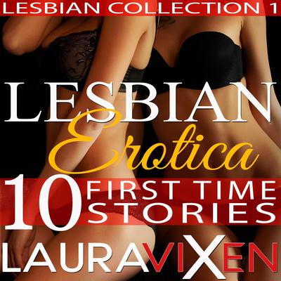 Lesbian Erotica – 10 First Time Stories (Lesbian Collection:1) by Laura Vixen audiobook