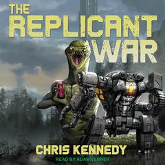 The Replicant War by Chris Kennedy audiobook