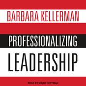Professionalizing Leadership by  Barbara Kellerman audiobook