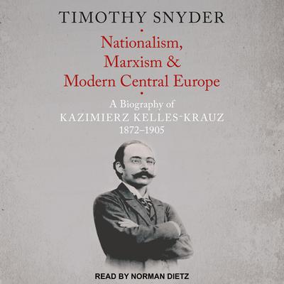 Nationalism, Marxism, and Modern Central Europe by Timothy Snyder audiobook
