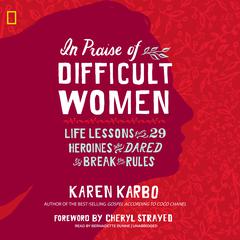 In Praise of Difficult Women by Karen Karbo audiobook