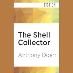 The Shell Collector by Anthony Doerr audiobook