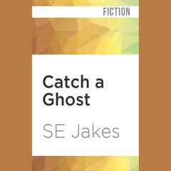 Catch a Ghost by S. E. Jakes audiobook