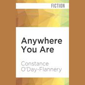 Anywhere You Are by  Constance O'Day-Flannery audiobook