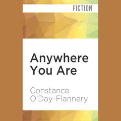 Anywhere You Are by Constance O'Day-Flannery audiobook