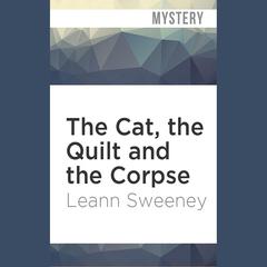The Cat, the Quilt and the Corpse by Leann Sweeney audiobook