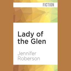 Lady of the Glen by Jennifer Roberson audiobook