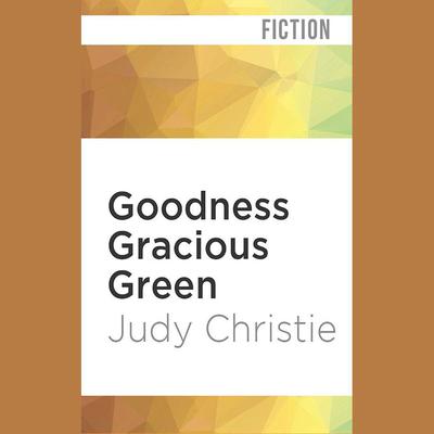 Goodness Gracious Green by Judy Christie audiobook