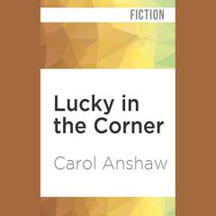 Lucky in the Corner by Carol Anshaw audiobook