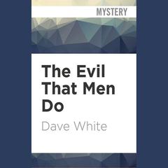 The Evil That Men Do by Dave White audiobook