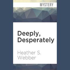 Deeply, Desperately by Heather S. Webber audiobook