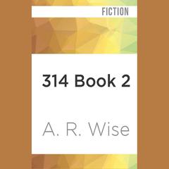 314, Book 2 by A. R. Wise audiobook