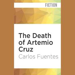 The Death of Artemio Cruz by Carlos Fuentes audiobook