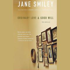 Ordinary Love & Good Will by Jane Smiley audiobook