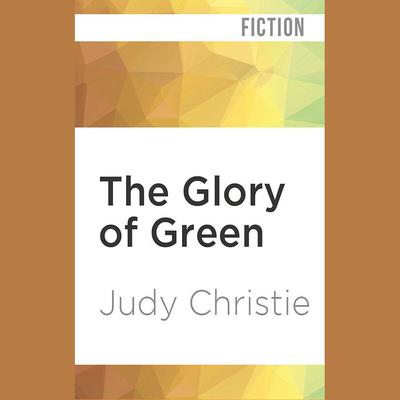 The Glory of Green by Judy Christie audiobook