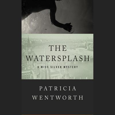 The Watersplash by Patricia Wentworth audiobook
