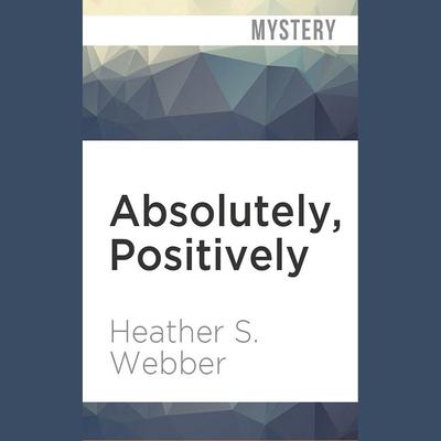 Absolutely, Positively by Heather S. Webber audiobook