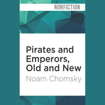 Pirates and Emperors, Old and New by Noam Chomsky audiobook