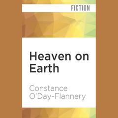 Heaven on Earth by Constance O'Day-Flannery audiobook