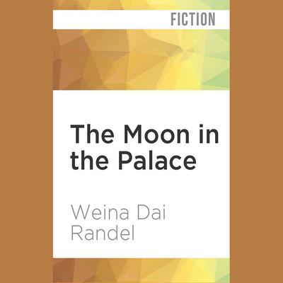 The Moon in the Palace by Weina Dai Randel audiobook