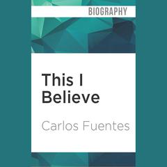 This I Believe by Carlos Fuentes audiobook