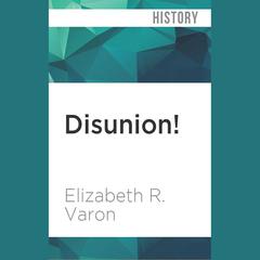 Disunion! by Elizabeth R. Varon audiobook