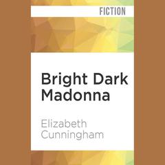 Bright Dark Madonna by Elizabeth Cunningham audiobook