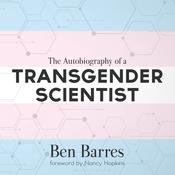 The Autobiography of a Transgender Scientist by  Ben Barres audiobook