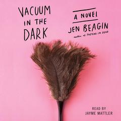 Vacuum in the Dark by Jen Beagin audiobook