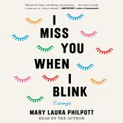 I Miss You When I Blink by  Mary Laura Philpott audiobook