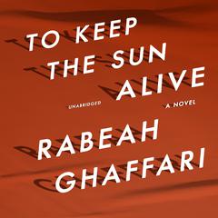 To Keep the Sun Alive by Rabeah Ghaffari audiobook