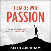 It Starts With Passion by  Keith Abraham audiobook