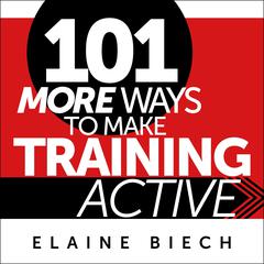101 More Ways to Make Training Active by Elaine Biech audiobook
