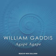 Agape Agape by William Gaddis audiobook