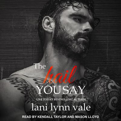 The Hail You Say by Lani Lynn Vale audiobook