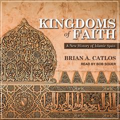 Kingdoms of Faith by Brian A. Catlos audiobook