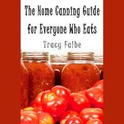 The Home Canning Guide for Everyone Who Eats by  Tracy Falbe audiobook