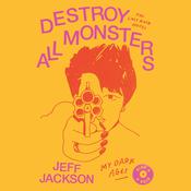 Destroy All Monsters by  Jeff Jackson audiobook